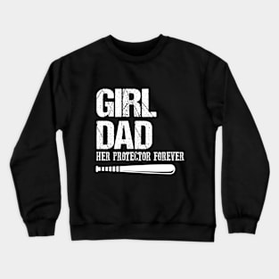 Girl Dad Her Protector Forever Crewneck Sweatshirt